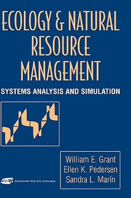 Ecology and Natural Resource Management: Systems Analysis and Simulation by William E. Grant
