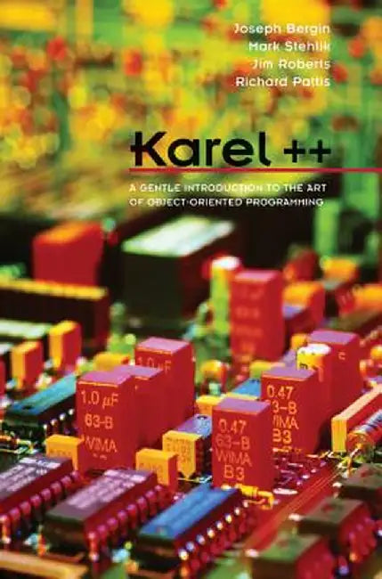 Karel++: A Gentle Introduction to the Art of Object-Oriented Programming by Joseph Bergin