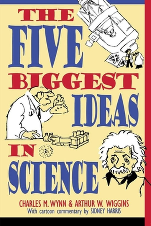 The Five Biggest Ideas in Science by Charles M. Wynn