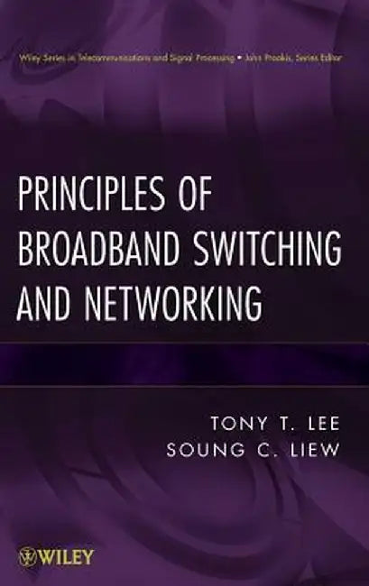 Principles of Broadband Switching and Networking by Soung C. Liew