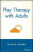 Play Therapy with Adults by Charles E. Schaefer