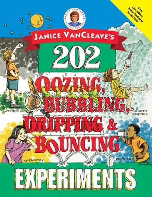 Janice VanCleave's 202 Oozing, Bubbling, Dripping, and Bouncing Experiments by Janice VanCleave