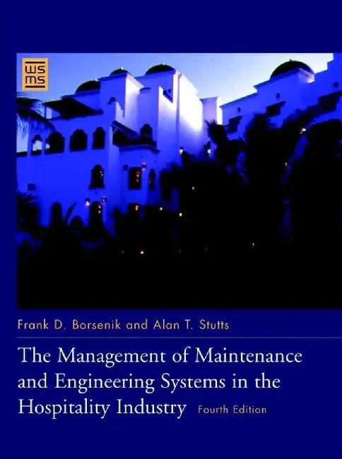 The Management of Maintenance and Engineering Systems in the Hospitality Industry, 4th Edition by Frank D. Borsenik, Alan T. Stutts