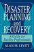 Disaster Planning and Recovery: A Guide for Facility Professionals by Alan M. Levitt