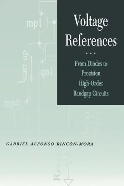 Voltage References: From Diodes to Precision High Order Bandgap Circuits by Gabriel Alfonso Rincon-Mora