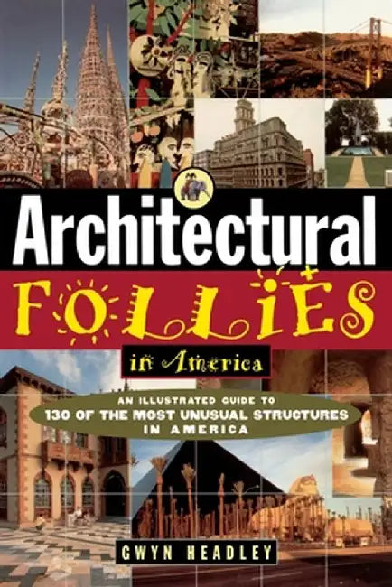 Architectural Follies in America by Gwyn Headley