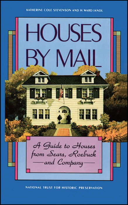 Houses by Mail: A Guide to Houses from Sears, Roebuck and Company by Katherine Cole Stevenson