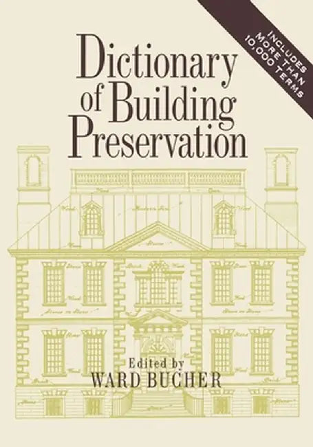 Dictionary of Building Preservation by Ward Bucher