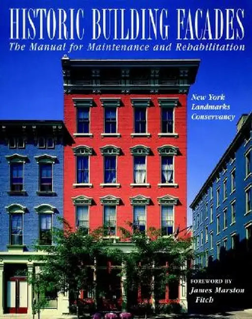 Historic Building Fa Ades: The Manual for Maintenance and Rehabilitation by New York Landmarks Conservancy
