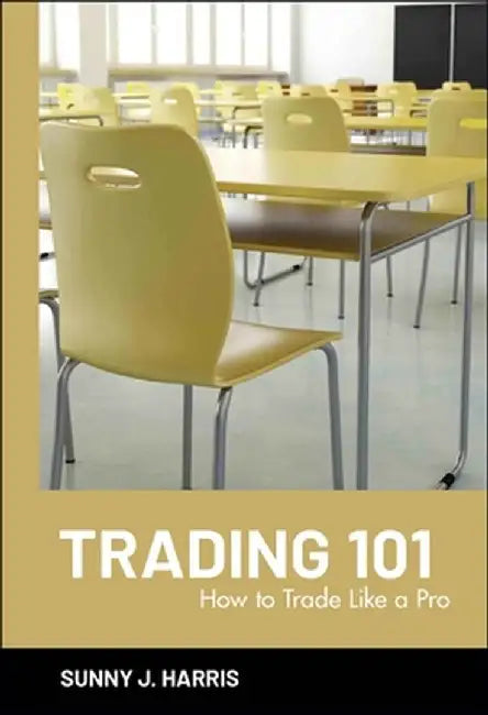 Trading 101: How to Trade Like a Pro by Sunny J. Harris