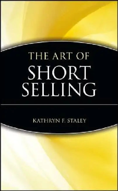 The Art of Short Selling by Kathryn F. Staley