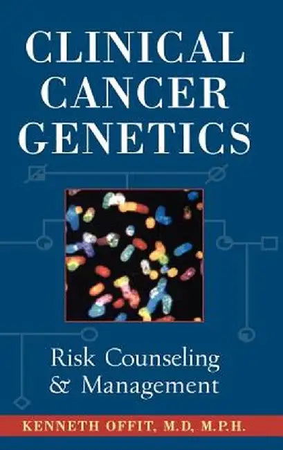 Clinical Cancer Genetics: Risk Counseling and Management by Kenneth Offit