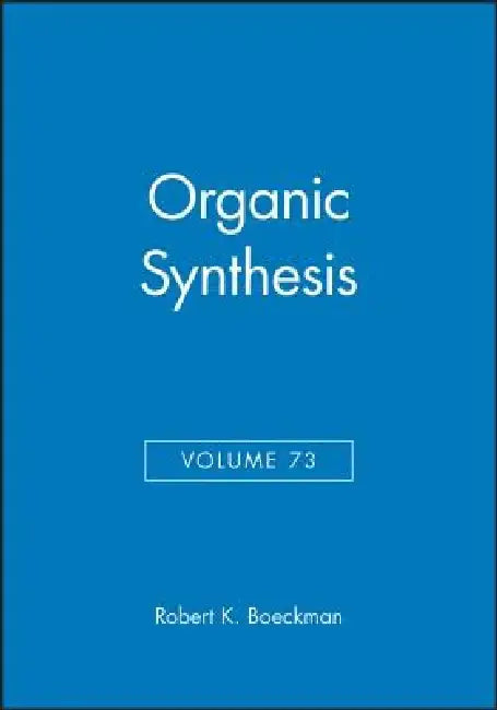 Organic Synthesis, Volume 73 by Robert K. Boeckman