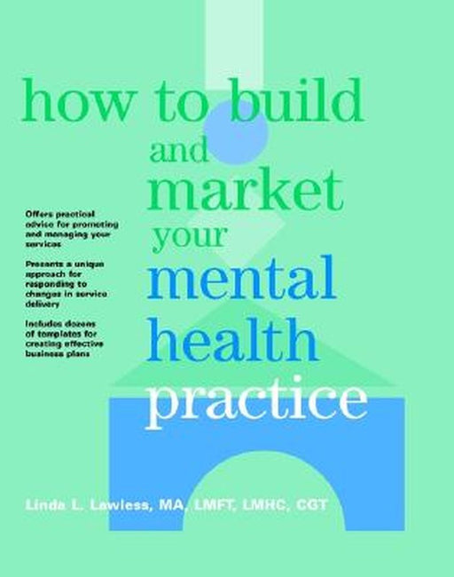 How to Build and Market Your Mental Health Practice by Linda L. Lawless