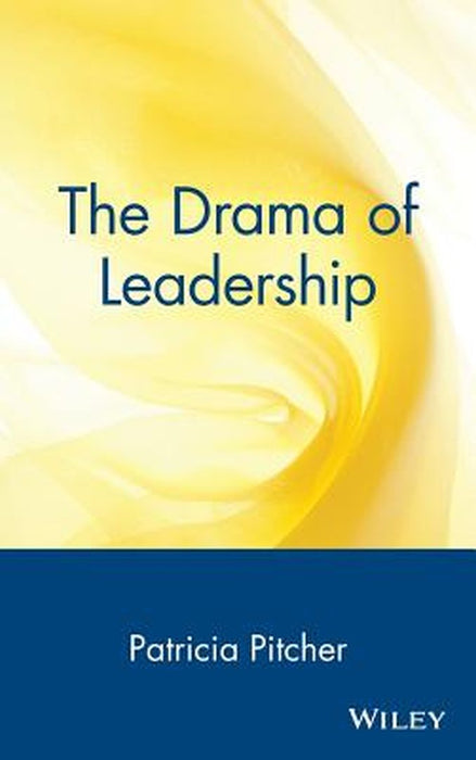 The Drama of Leadership by Patricia Pitcher
