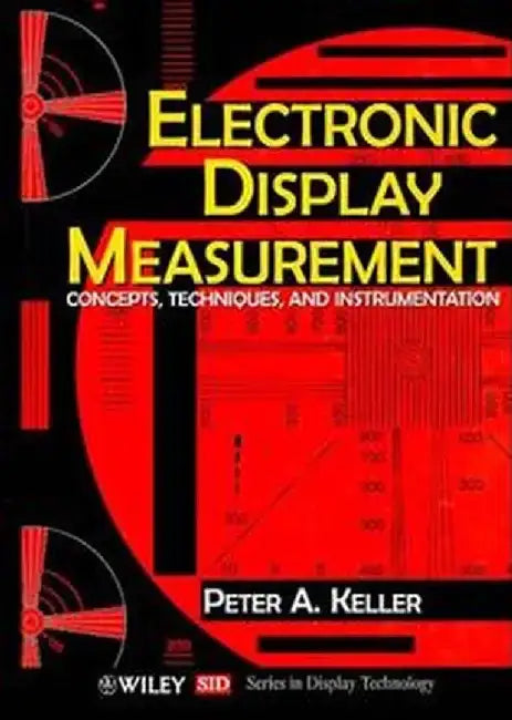 Electronic Display Measurement: Concepts, Techniques, and Instrumentation by Peter A. Keller