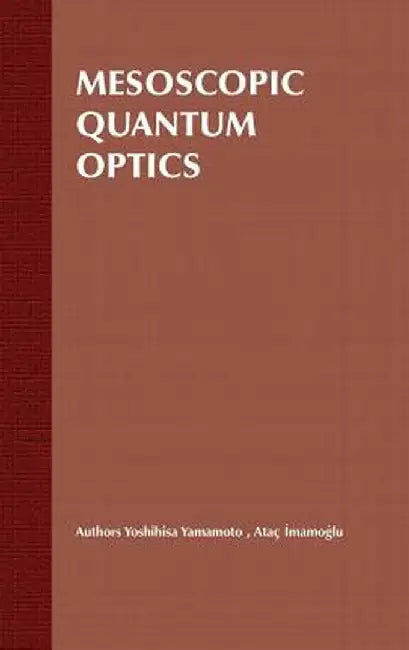 Mesoscopic Quantum Optics by Yoshihisa Yamamoto