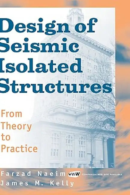 Design of Seismic Isolated Structures: From Theory to Practice by Farzad Naeim
