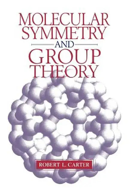 Molecular Symmetry and Group Theory by Robert L. Carter