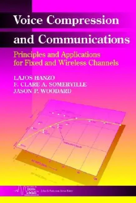 Voice Compression and Communications: Principles and Applications for Fixed and Wireless Channels by Lajos Hanzo