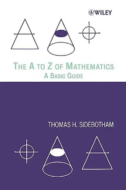 The A to Z of Mathematics: A Basic Guide by Thomas H. Sidebotham