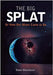 The Big Splat, Or How Our Moon Came To Be by Dana Mackenzie
