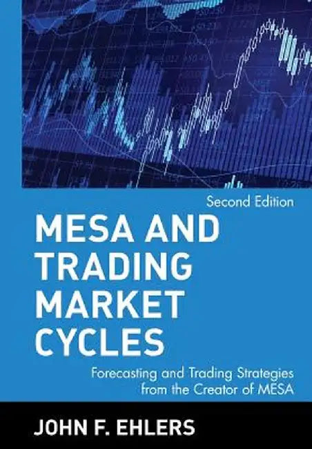 MESA and Trading Market Cycles: Forecasting and Trading Strategies from the Creator of Mesa by John F. Ehlers