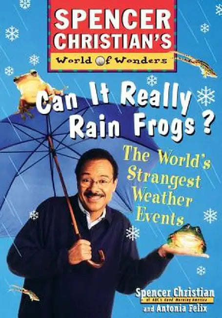 Can It Really Rain Frogs?: The World's Strangest Weather Events by Spencer Christian