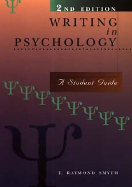 Writing in Psychology: A Student Guide by T. Raymond Smyth