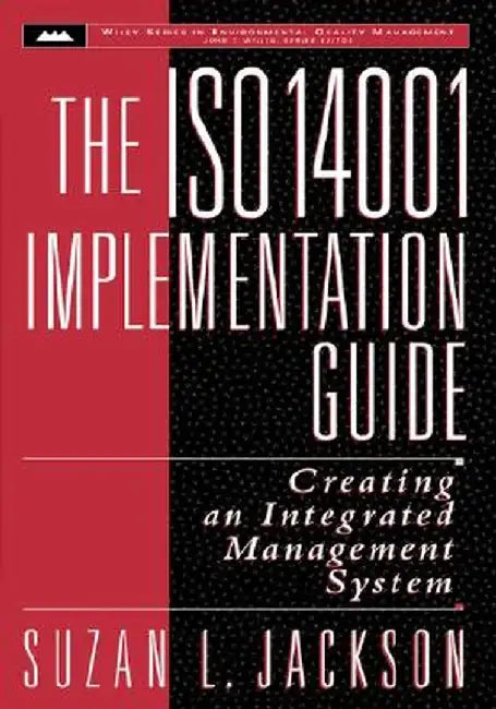 The ISO 14001 Implementation Guide: Creating an Integrated Management System by Suzan L. Jackson
