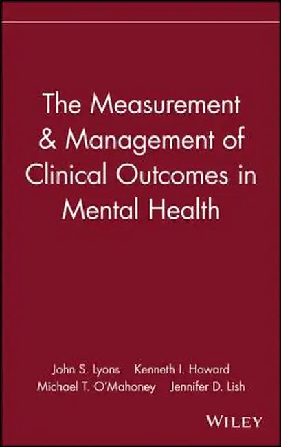 The Measurement & Management of Clinical Outcomes in Mental Health by John S. Lyons
