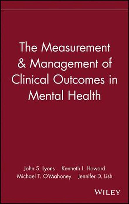 The Measurement & Management of Clinical Outcomes in Mental Health by John S. Lyons