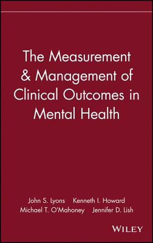 The Measurement & Management of Clinical Outcomes in Mental Health by John S. Lyons