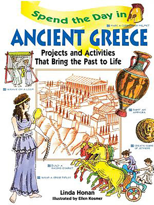 Spend The Day In Ancient Greece: Projects and Activities That Bring the Past to Life