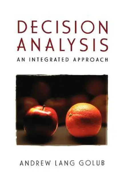 Decision Analysis: An Integrated Approach by Andrew Lang Golub