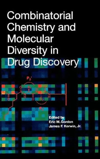Combinatorial Chemistry and Molecular Diversity in Drug Discovery by Eric M. Gordon