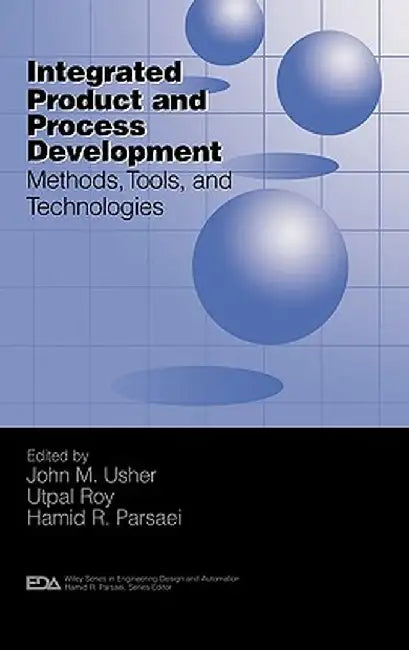 Integrated Product and Process Development: Methods, Tools, and Technologies by John M. Usher