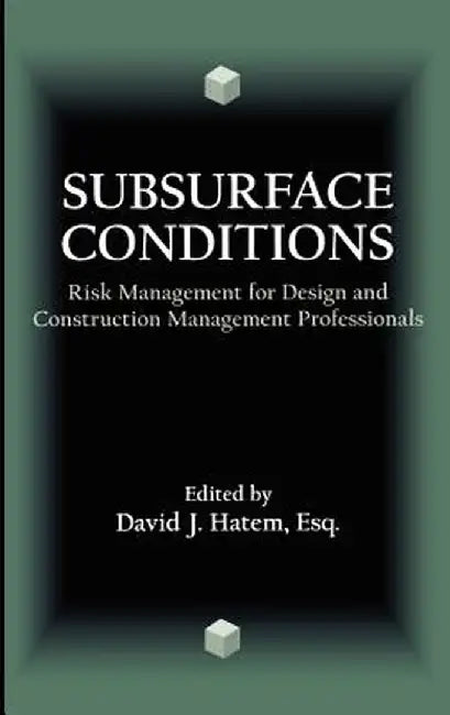 Subsurface Conditions: Risk Management for Design and Construction Management Professionals by David J. Hatem