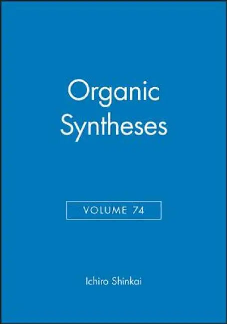 Organic Syntheses, Volume 74 by Ichiro Shinkai