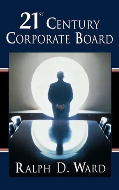 21st Century Corporate Board by Ralph D. Ward