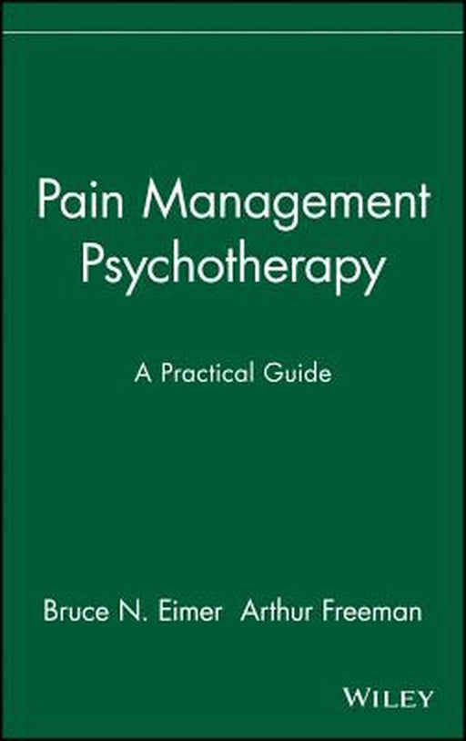 Pain Management Psychotherapy: A Practical Guide by Bruce N. Eimer