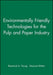 Environmentally Friendly Technologies for the Pulp and Paper Industry by Raymond A. Young