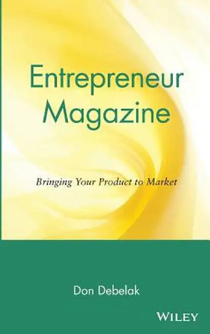 Entrepreneur Magazine: Bringing Your Product to Market by Don Debelak