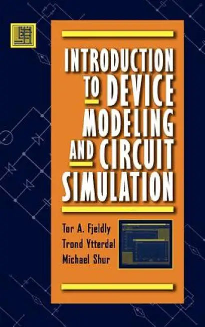 Introduction to Device Modeling and Circuit Simulation by Tor A. Fjeldly