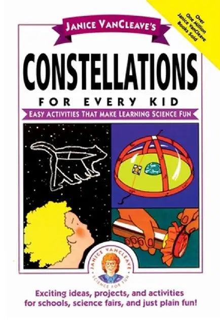 Janice VanCleave's Constellations for Every Kid: Easy Activities That Make Learning Science Fun by Janice VanCleave