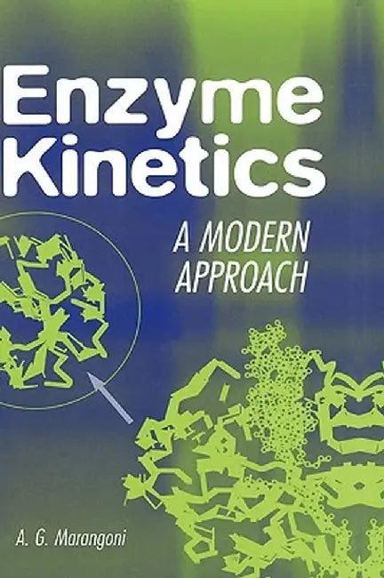 Enzyme Kinetics: A Modern Approach by Alejandro G. Marangoni