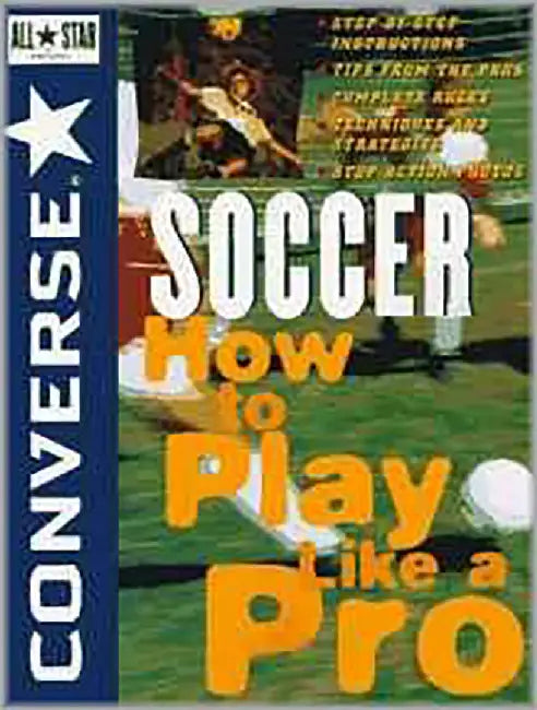 Converse All Star Soccer: How to Play Like a Pro by Converse