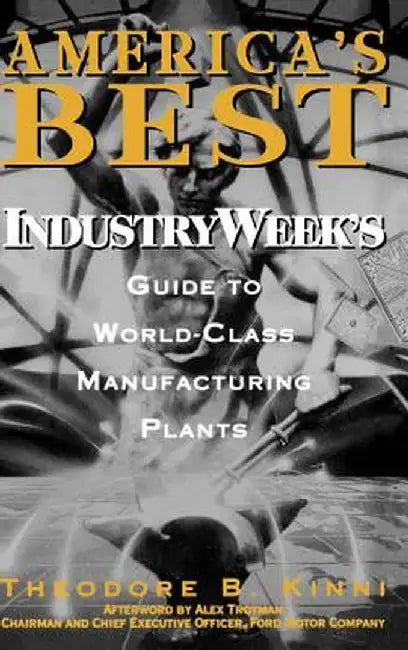 America's Best: Industryweek's Guide to World-Class Manufacturing Plants by Theodore B. Kinni