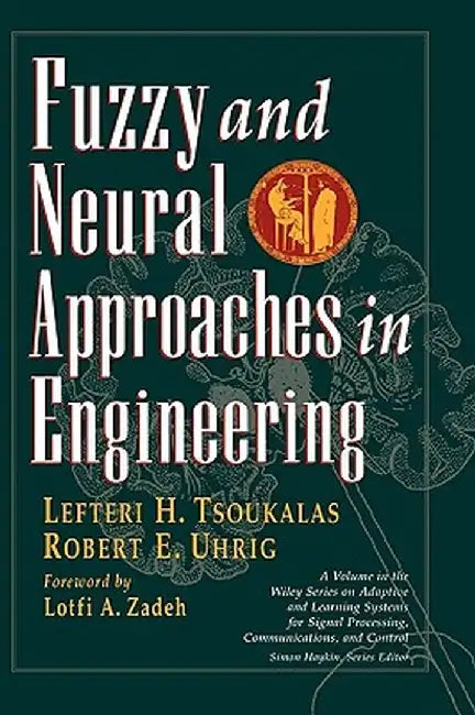 Fuzzy and Neural Approaches in Engineering by Lefteri H. Tsoukalas