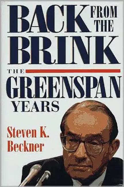Back From The Brink: The Greenspan Years by Steven K. Beckner